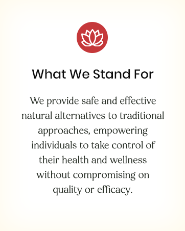 What we stand for: We provie safe and effective natural alternatives to traditional approaches.